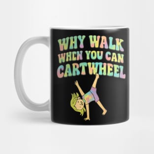 Why Walk When You Can Cartwheel Mug